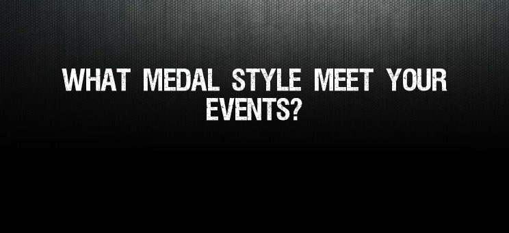 What medal style meet your events?