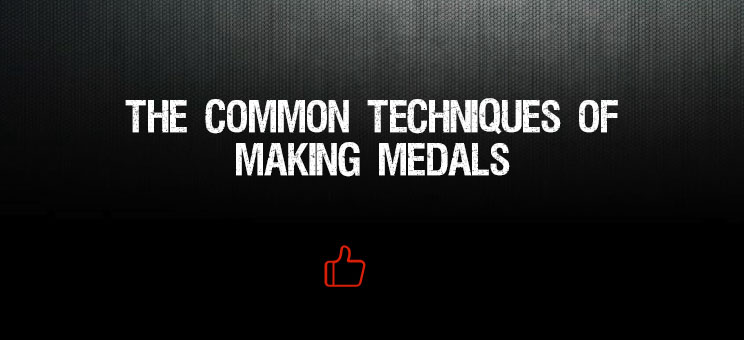 The Common Techniques of Making Medals